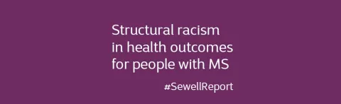 White text reads Structural racism in health outcomes for people with MS #SewellReport